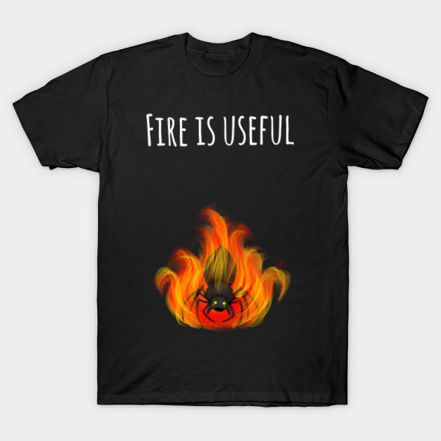 Fire is useful T-Shirt-TOZ